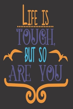 Life Is Tough But So Are You: 2020 Diary, Planner, Organiser  - Week Per View - with Inspirational Motivational Quote