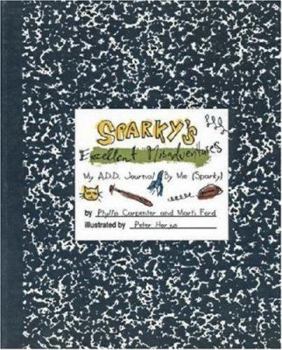 Paperback Sparky's Excellent Misadventures: My A.D.D. Journal, by Me (Sparky) Book
