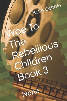 Paperback Woe To The Rebellious Children Book 3: None Book