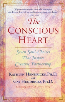 Paperback The Conscious Heart: Seven Soul-Choices That Create Your Relationship Destiny Book