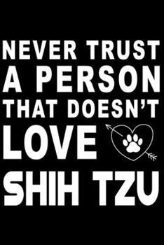 Paperback Never trust a person that does not love Shih Tzu: Cute Shiba Inu Lined journal Notebook, Great Accessories & Gift Idea for Shiba Inu Owner & Lover. Li Book