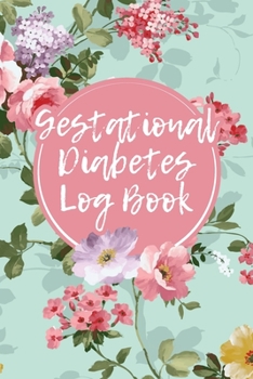 Gestational Diabetes Log Book: Daily Journal to Help You Keep Track of Your Food Intake and Blood Sugar Levels