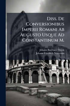 Diss. De Conversionibus Imperii Romani Ab Augusto Usque Ad Constantinum M. (Italian Edition)