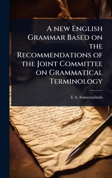 A new English Grammar Based on the Recommendations of the Joint Committee on Grammatical Terminology