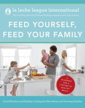 Paperback Feed Yourself, Feed Your Family: Good Nutrition and Healthy Cooking for New Moms and Growing Families Book