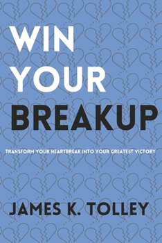 Paperback Win Your Breakup: Transform your Heartbreak into Your Greatest Victory Book