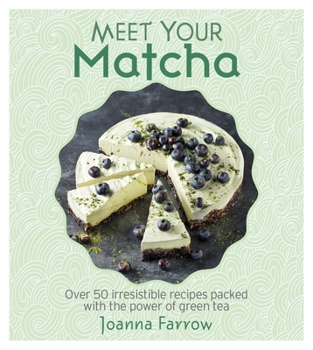 Hardcover Meet Your Matcha: Over 50 Delicious Dishes Made with This Miracle Ingredient Book