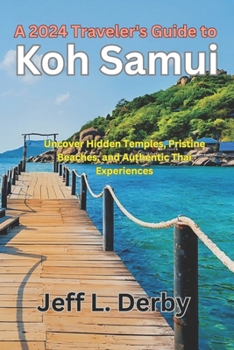 Paperback A 2024 Traveler's Guide to Koh Samui: Uncover Hidden Temples, Pristine Beaches, and Authentic Thai Experiences. Book
