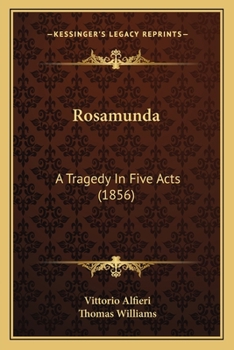 Rosamunda a Tragedy in Five Acts (Classic Reprint)