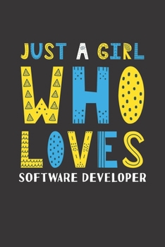 Just A Girl Who Loves Software Developer: Funny Software Developer Lovers Girl Women Gifts Lined Journal Notebook 6x9 120 Pages