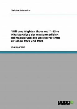 "Kill one, frighten thousand." - Eine Inhaltsanalyse der massenmedialen Thematisierung des Linksterrorismus zwischen 1970 und 1990