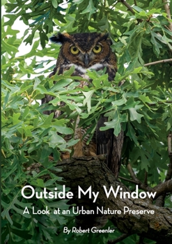 Paperback Outside My Window: A Look at an Urban Nature Preserve Book