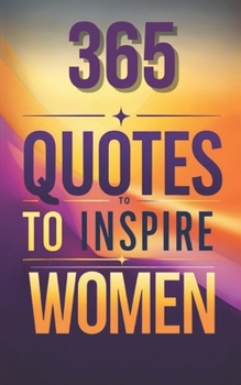 Paperback 365 Quotes to Inspire Women: Women Empowerment, Daily Motivation for Women Book