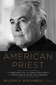 Hardcover American Priest: The Ambitious Life and Conflicted Legacy of Notre Dame's Father Ted Hesburgh Book