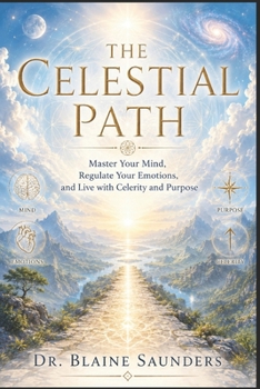 Paperback The Celestial Path: Master Your Mind, Regulate Your Emotions, and Live with Clarity and Purpose Book