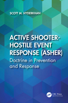 Hardcover Active Shooter-Hostile Event Response (ASHER): Doctrine in Prevention and Response Book