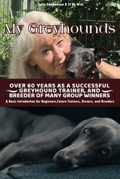 My Greyhounds: Over 60 Years As a Successful Greyhound Trainer And Breeder Of Many Group Winners