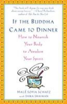 Paperback If the Buddha Came to Dinner: How to Nourish Your Body to Awaken Your Spirit Book