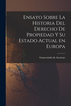 Paperback Ensayo Sobre la Historia del Derecho de Propiedad y su Estado Actual en Europa Book
