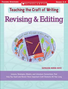 Paperback Revising & Editing: Lessons, Strategies, Models, and Literature Connections That Help You Teach and Revisit These Important Craft Elements All Year Long (Teaching the Craft of Writing) Book
