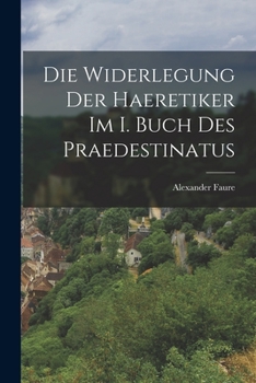 Paperback Die Widerlegung Der Haeretiker Im I. Buch Des Praedestinatus [German] Book