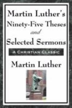 Paperback Martin Luther's Ninety-Five Theses and Selected Sermons Book