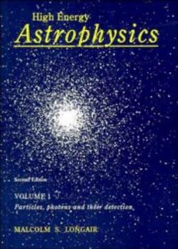 Hardcover High Energy Astrophysics: Volume 1, Particles, Photons and their Detection Book