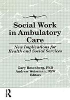 Hardcover Social Work in Ambulatory Care: New Implications for Health and Social Services Book