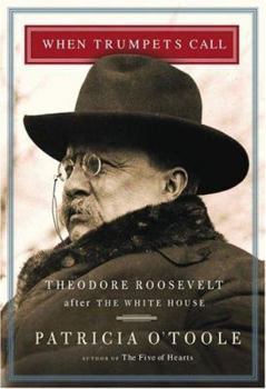 Hardcover When Trumpets Call: Theodore Roosevelt After the White House Book