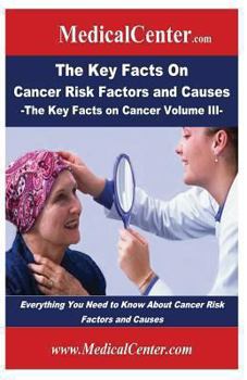 The Key Facts on Cancer Risk Factors and Causes: Everything You Need to Know about Cancer Risk Factors and Causes