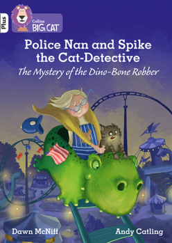 Paperback Police Nan and Spike the Cat-Detective: The Mystery of the Dino-Bone Robber: Band 10+/White Plus Book