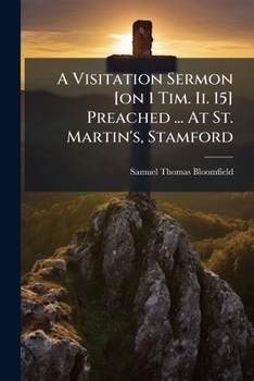 Paperback A Visitation Sermon [on 1 Tim. Ii. 15] Preached ... At St. Martin's, Stamford Book