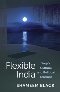 Hardcover Flexible India: Yoga's Cultural and Political Tensions Book