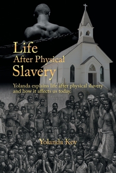 Paperback Life After Physical Slavery: Yolanda Explains Life After Physical Slavery and How It Affects Us Today. Book