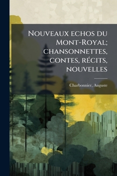 Paperback Nouveaux echos du Mont-Royal; chansonnettes, contes, récits, nouvelles [French] Book