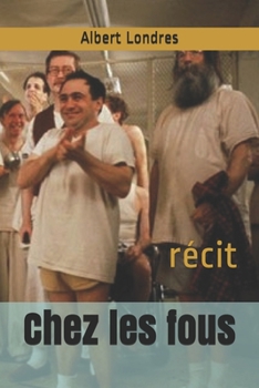 Chez les fous: récit (French Edition)