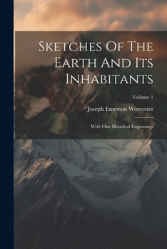 Paperback Sketches Of The Earth And Its Inhabitants: With One Hundred Engravings; Volume 1 Book