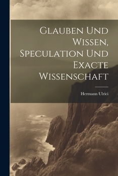 Paperback Glauben und Wissen, Speculation und Exacte Wissenschaft [German] Book