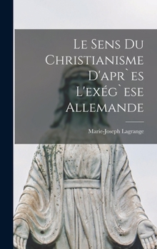 Hardcover Le Sens Du Christianisme d'apr`es L'exég`ese Allemande [French] Book