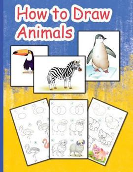 Paperback How to Draw Animals: The Step-By-Step Way to Draw Elephants, Dogs, Fish, Birds, and Many More Book