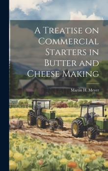 Hardcover A Treatise on Commercial Starters in Butter and Cheese Making Book