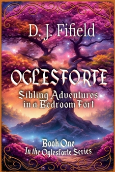 Paperback Oglesforte: Sibling Adventures in a Bedroom Fort Book