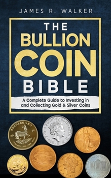 Paperback The Bullion Coin Bible: A Complete Guide to Investing in and Collecting Gold & Silver Coins Book