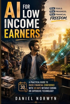 Paperback A I for low income earners: A Practical Guide to Raise Financial Confidence with 30 Days Without Coding or Expensive Technology Book