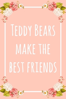 Paperback Teddy Bears Make the Best Friends: 6x9" Lined Floral Notebook/Journal Funny Gift Idea Book