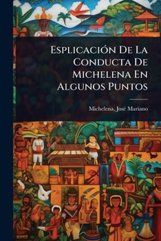 Paperback EsplicaciÃ3n De La Conducta De Michelena En Algunos Puntos [Spanish] Book