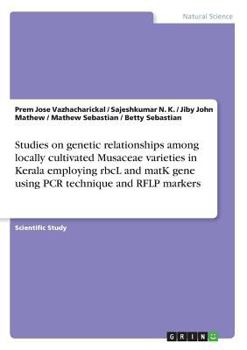 Paperback Studies on genetic relationships among locally cultivated Musaceae varieties in Kerala employing rbcL and matK gene using PCR technique and RFLP marke Book