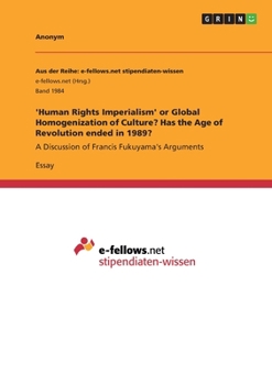'Human Rights Imperialism' or Global Homogenization of Culture? Has the Age of Revolution ended in 1989?: A Discussion of Francis Fukuyama's Arguments