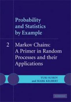 Probability and Statistics by Example: Volume 2, Markov Chains: A Primer in Random Processes and Their Applications