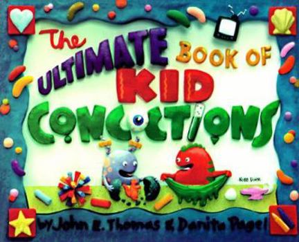 Paperback The Ultimate Book of Kid Concoctions: More Than 65 Wacky, Wild & Crazy Concoctions Book